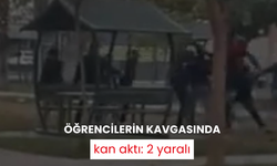 Öğrencilerin kavgasında kan aktı: 2 yaralı