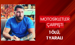 Motosikletler çarpıştı: 1 ölü, 1 yaralı