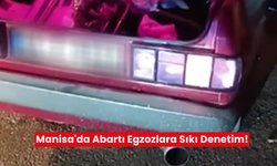 Manisa'da abartı egzozlara sıkı denetim!