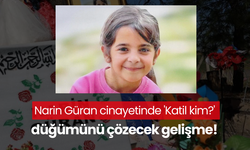 Narin Güran cinayetinde 'Katil kim?' düğümünü çözecek gelişme!