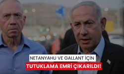 Netanyahu ve Gallant için tutuklama emri çıkarıldı!