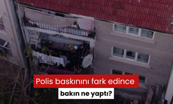 Polis baskınını fark edince bakın ne yaptı?