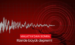 Malatya’dan sonra Rize’de büyük deprem!