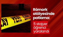 Römork atölyesinde patlama: 5 stajyer öğrenci yaralandı