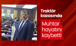 Traktör kazasında Muhtar hayatını kaybetti