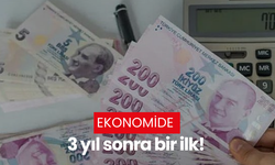 Ekonomide 3 yıl sonra bir ilk!