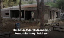 Salihli’de 2 derslikli anasınıfı tamamlanmayı bekliyor !