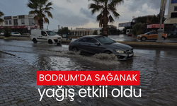 Bodrum’da sağanak yağış etkili oldu