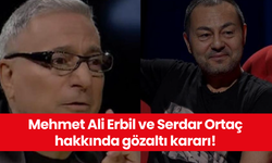 Mehmet Ali Erbil ve Serdar Ortaç hakkında gözaltı kararı!