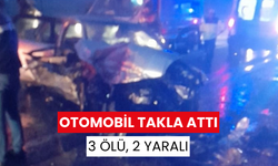 Otomobil takla attı: 3 ölü, 2 yaralı