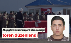 Atış eğitimi sırasında şehit olan polis için tören düzenlendi