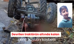 Devrilen traktörün altında kalan genç hayatını kaybetti