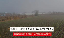 Salihli’de tarlada fenalaşan çiftçi, hastanede hayatını kaybetti