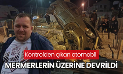 Kontrolden çıkan otomobil mermerlerin üzerine devrildi: 1 ölü