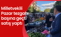 Milletvekili Pazar tezgahı başına geçti satış yaptı