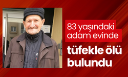 83 yaşındaki adam evinde tüfekle ölü bulundu