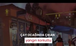 Çay ocağında çıkan yangın korkuttu