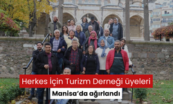 Herkes İçin Turizm Derneği üyeleri Manisa’da ağırlandı