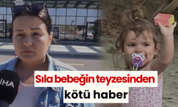 Sıla bebeğin teyzesinden kötü haber