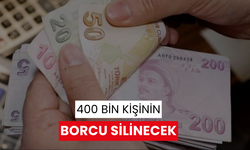 400 Bin kişinin borcu silinecek!