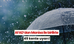 AFAD’dan Manisa ile birlikte 49 kente uyarı!