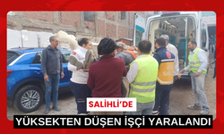 Salihli’de yüksekten düşen işçi yaralandı