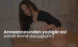 Anneannesinden yadigâr evi sanat evine dönüştürdü