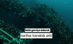 Batık gemiye dalarak tarihe tanıklık etti