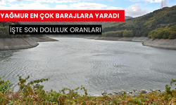 Yağmur en çok barajlara yaradı | İşte son doluluk oranları