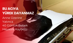 Anne emzirirken üzerine yattı, 40 günlük bebek hayatını kaybetti...