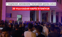 7 yaşındaki akrabasını taciz eden şahsa dava: 20 yıla kadar hapis isteniyor