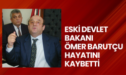 Eski Devlet Bakanı Ömer Barutçu hayatını kaybetti