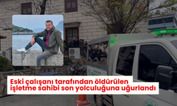 Eski çalışanı tarafından öldürülen işletme sahibi son yolculuğuna uğurlandı