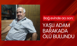 Bağ evinde acı son: Yaşlı adam barakada ölü bulundu