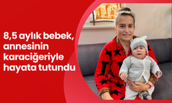 8,5 aylık bebek, annesinin karaciğeriyle hayata tutundu