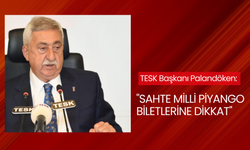 TESK Başkanı Palandöken: 'Sahte Milli Piyango biletlerine dikkat'