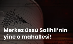 Merkez üssü Salihli’nin yine o mahallesi! Sabaha karşı deprem hareketliliği