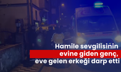 Hamile sevgilisinin evine giden genç, eve gelen erkeği darp etti