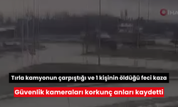 Tırla kamyonun çarpıştığı ve 1 kişinin öldüğü feci kaza: Güvenlik kameraları korkunç anları kaydetti