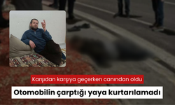 Karşıdan karşıya geçerken canından oldu: Otomobilin çarptığı yaya kurtarılamadı