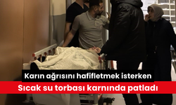 Karın ağrısını hafifletmek isterken sıcak su torbası karnında patladı