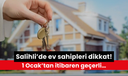 Salihli’de ev sahipleri dikkat! 1 Ocak’tan itibaren geçerli…