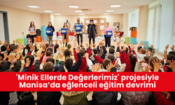 'Minik Ellerde Değerlerimiz' projesiyle Manisa’da eğlenceli eğitim devrimi