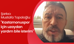 Şarkıcı Mustafa Topaloğlu: 'Kastamonuspor için uzaydan yardım bile isterim'