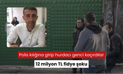 Polis kılığına girip hurdacı genci kaçıran şüpheliler babasından 12 milyon TL fidye istediler