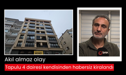 Akıl almaz olay: Tapulu 4 dairesi kendisinden habersiz kiralandı, tehdit telefonları bitmek bilmedi