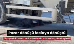 Pazar dönüşü faciaya dönüştü: 77 yaşındaki adam tankerin altında kalarak hayatını kaybetti