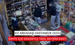 Kız arkadaşı hastanelik oldu, sahte içki iddiasıyla tekel bayisini bastı