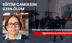 Eğitim camiasını üzen ölüm: Evinde hareketsiz halde bulunan öğretmen kurtarılamadı