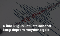 O ilde iki gün üst üste sabaha karşı deprem meydana geldi